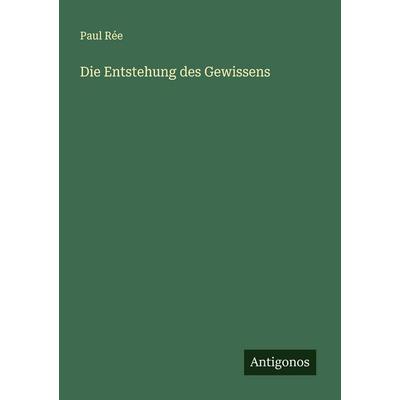 Die Entstehung des Gewissens, Taschenbuch von Paul Rée, Antigonos Verlag, 978-3-563-87209-3