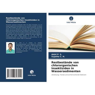 Restbestände von chlororganischen Insektiziden in Wassersedimenten, Taschenbuch von Akhil P. S.,Sujatha C. H., Verlag Unser Wissen, 978-620-8-69894-2