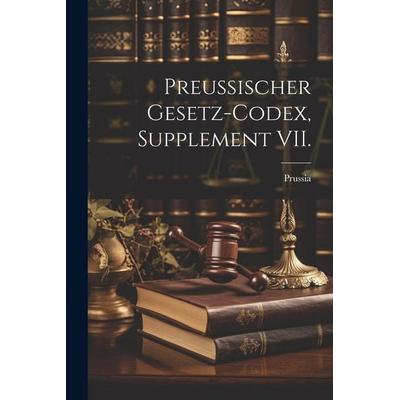 Preussischer Gesetz-Codex, Supplement VII., Taschenbuch von Prussia, Legare Street Press, 978-1-02-230122-1