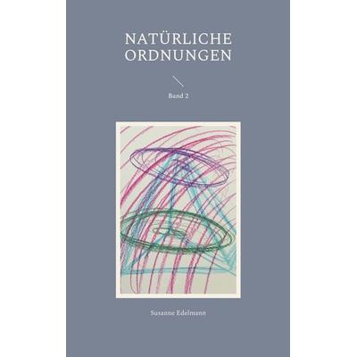 Natürliche Ordnungen, Taschenbuch von Susanne Edelmann, BoD – Books on Demand, 978-3-7568-8361-5