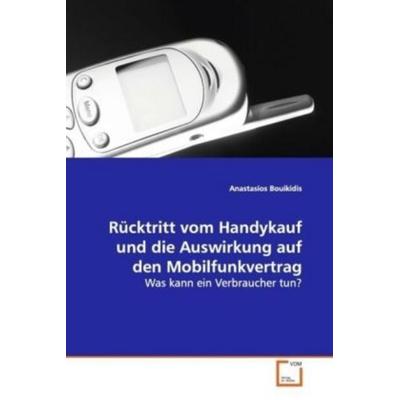 Bouikidis Anastasios: Rücktritt vom Handykauf und die Auswir, Taschenbuch von Anastasios Bouikidis, VDM, 978-3-639-09478-7