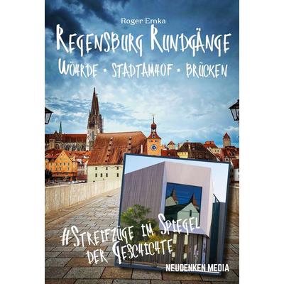 Regensburg Rundgänge - Wöhrde - Stadtamhof - Brücken, Taschenbuch von Roger Emka, NeuDENKEN Media - Andreas Hollender, 978-3-944793-96-2