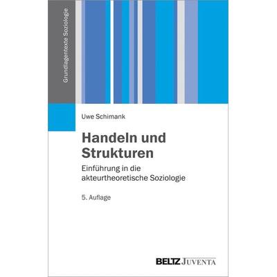 Handeln und Strukturen, Taschenbuch von Uwe Schimank, Juventa Verlag ein Imprint der Beltz Verlagsgruppe GmbH & Co. KG, 978-3-7799-2615-3