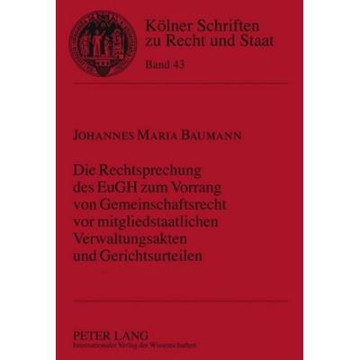 Die Rechtsprechung des EuGH zum Vorrang von Gemeinschaftsrecht vor mitgliedstaatlichen Verwaltungsakten und Gerichtsurteilen, Gebundene Ausgabe von