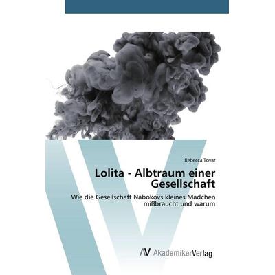 Lolita - Albtraum einer Gesellschaft, Taschenbuch von Rebecca Tovar, AV Akademikerverlag, 978-3-639-87385-6