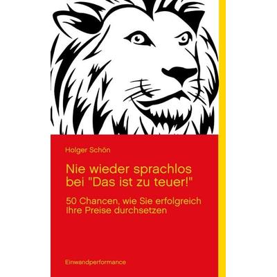 Nie wieder sprachlos bei 'Das ist zu teuer!'; Taschenbuch von Holger Schön, BoD – Books on Demand, 978-3-8482-0133-4