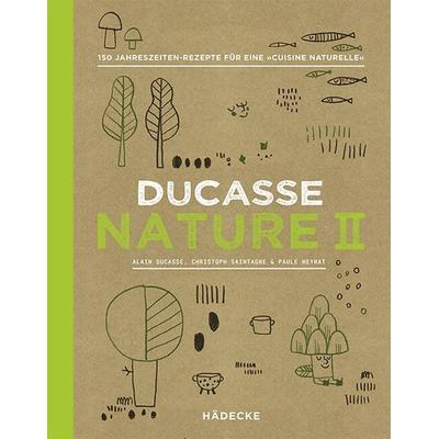 Ducasse Nature II, Gebundene Ausgabe von Alain Ducasse,Christophe Saintagne,Paule Neyrat, Hädecke Verlag, 978-3-7750-0775-7