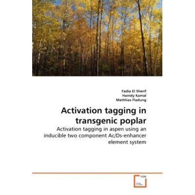 El Sherif, F: Activation tagging in transgenic poplar, Taschenbuch von Fadia El Sherif,Hamdy Kamal,Matthias Fladung, VDM, 978-3-639-24667-4