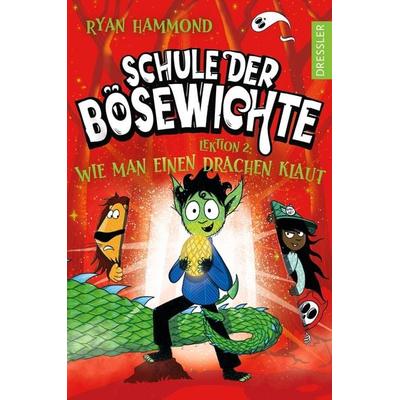 Schule der Bösewichte 2. Lektion 2: Wie man einen Drachen klaut, Gebundene Ausgabe von Ryan Hammond, Dressler, 978-3-7513-0108-4