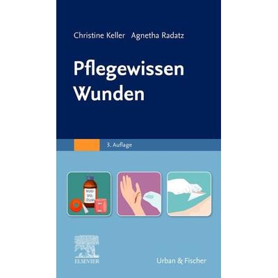 Pflegewissen Wunden, Taschenbuch von Christine Keller,Agnetha Radatz, Urban & Fischer in Elsevier, 978-3-437-25057-6