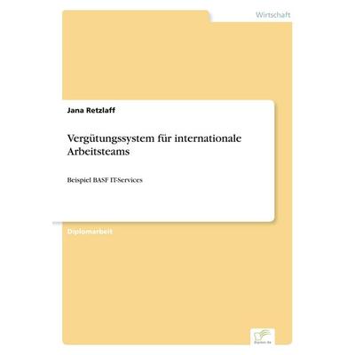 Vergütungssystem für internationale Arbeitsteams, Taschenbuch von Jana Retzlaff, GRIN, 978-3-8386-7087-4
