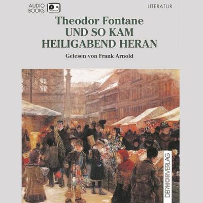 Und so kam Heiligabend heran - Theodor Fontane, Audio, 9783844501681