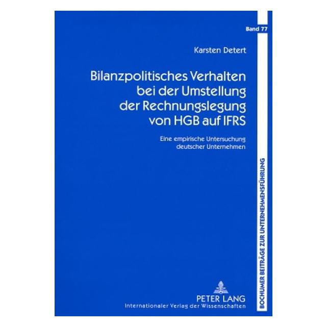 Peter Lang Bilanzpolitisches Verhalten bei der Umstellung der Rechnungslegung von HGB auf IFRS (Deutsch, Softcover, Karsten Detert) (56031345)