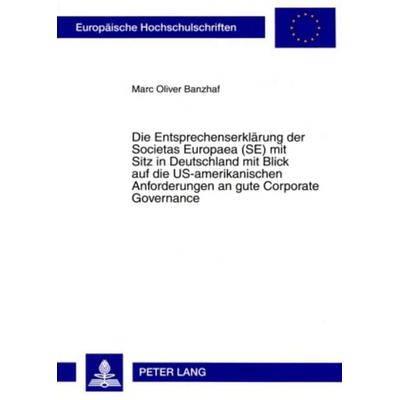 Die Entsprechenserklaerung der Societas Europaea (SE) mit Sitz in Deutschland mit Blick auf die US-amerikanischen Anforderungen an gute Corporate