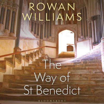 The Way of St Benedict - Rowan Williams, Audio, 9781472975706