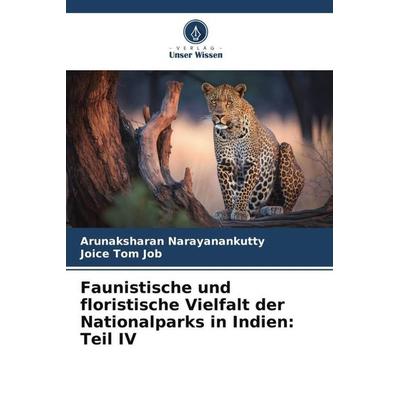Faunistische und floristische Vielfalt der Nationalparks in Indien: Teil IV, Taschenbuch von Arunaksharan Narayanankutty,Joice Tom Job, Verlag Unser