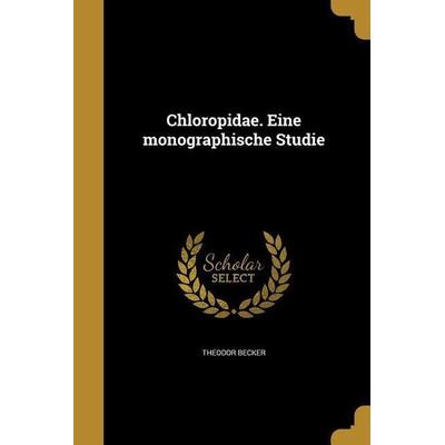 Chloropidae. Eine monographische Studie, Taschenbuch von Theodor Becker, Creative Media Partners, LLC, 978-1-360-81289-2