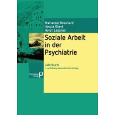 Soziale Arbeit in der Psychiatrie, Gebundene Ausgabe von Horst Lazarus,Ursula Ebert,Marianne Bosshard, Psychiatrie-Verlag, 978-3-88414-498-5
