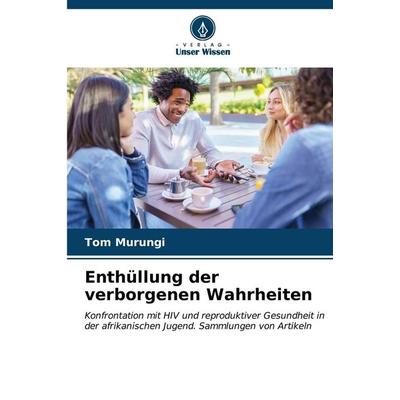 Enthüllung der verborgenen Wahrheiten, Taschenbuch von Tom Murungi, Verlag Unser Wissen, 978-620-7-01701-0