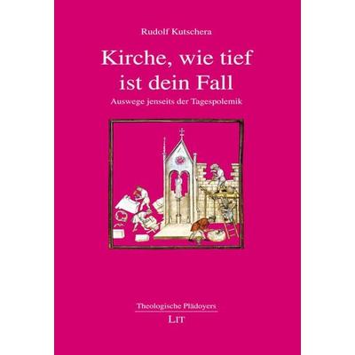 Kutschera, R: Kirche, wie tief ist dein Fall, Taschenbuch von Rudolf Kutschera, Lit Verlag, 978-3-643-15192-6