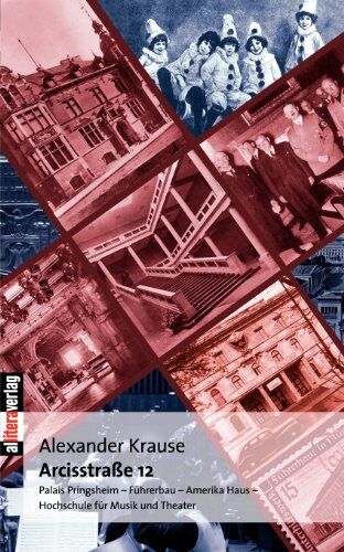 Alexander Krause - Arcisstraße 12: Palais Pringsheim - Führerbau - Amerika Haus - Hochschule für Musik und Theater - Preis vom 18.10.2026 19:22:15 h