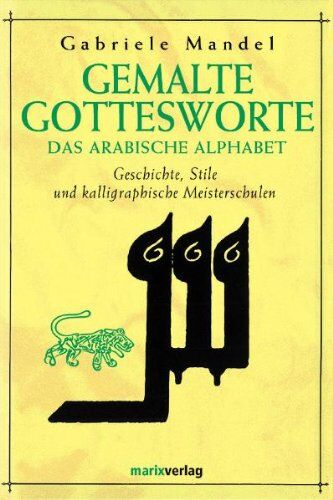 Gabriele Mandel Khân - Gemalte Gottesworte: Das arabische Alphabet. Geschichte, Stile und kalligraphische Meisterschulen - Preis vom 11.10.2026 15:43:13 h