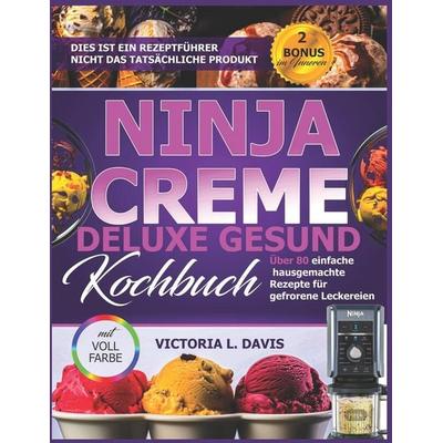 NINJA CREME Deluxe Gesund Kochbuch, Taschenbuch von Victoria L. Davis, Independently Published