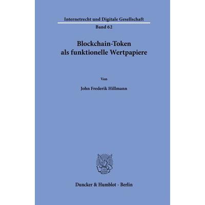 Blockchain-Token als funktionelle Wertpapiere, Gebundene Ausgabe von John Frederik Hillmann, Duncker & Humblot, 978-3-428-19130-7