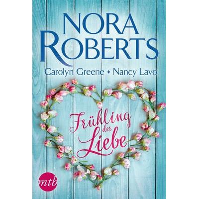 Frühling der Liebe, Taschenbuch von Nora Roberts,Carolyn Greene,Nancy Lavo, Mira Taschenbuch Verlag, 978-3-7457-0061-9