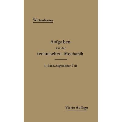 Aufgaben aus der Technischen Mechanik, Taschenbuch von Ferdinand Wittenbauer, Springer Berlin, 978-3-642-90587-2