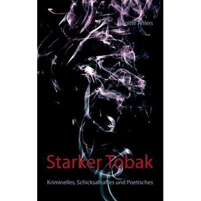 Starker Tobak, Taschenbuch von Biggi Ahlers, BoD – Books on Demand, 978-3-7412-5023-1