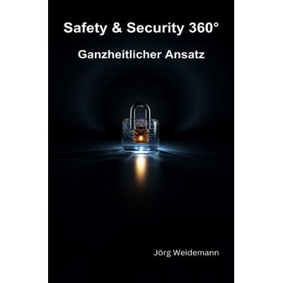 Safety & Security 360° - Ganzheitlicher Ansatz, Taschenbuch von Jörg Weidemann, Epubli, 978-3-7584-8191-8