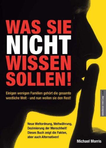 Michael Morris - Was Sie nicht wissen sollen!: Einigen wenigen Familien gehört die gesamte westliche Welt - und nun wollen sie den Rest! - Preis vom 15.10.2026 23:06:25 h