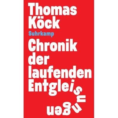 Chronik der laufenden Entgleisungen, Gebundene Ausgabe von Thomas Köck, Suhrkamp, 978-3-518-43211-2