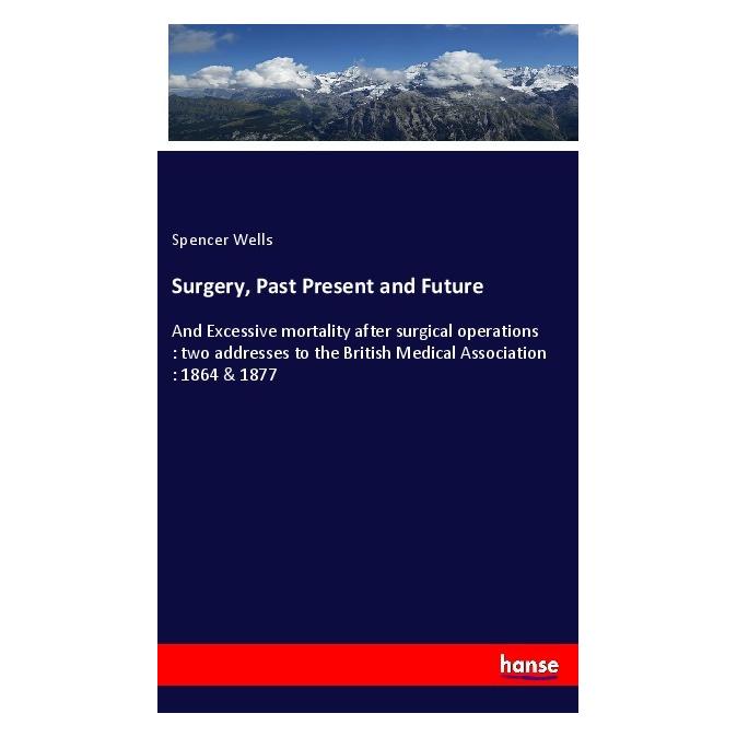 Hansebooks Surgery, Past Present and Future (Englisch, Softcover, Spencer Wells) (56001447)