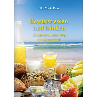 Bewusst essen und trinken, Paperback von Elke Maria Raue, Edition Forsbach