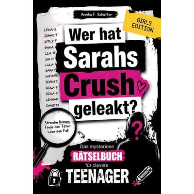 Wer hat Sarahs Crush geleakt? Das mysteriöse Rätselbuch für clevere Teenager, Taschenbuch von Annika F. Schütter, Bookmundo, 978-94-039-1480-0