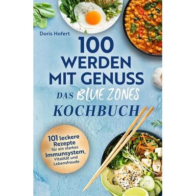 100 werden mit Genuss - Das Blue Zones Kochbuch, Taschenbuch von Hofert Doris, Adomee-Verlag, 978-94-038-0037-0