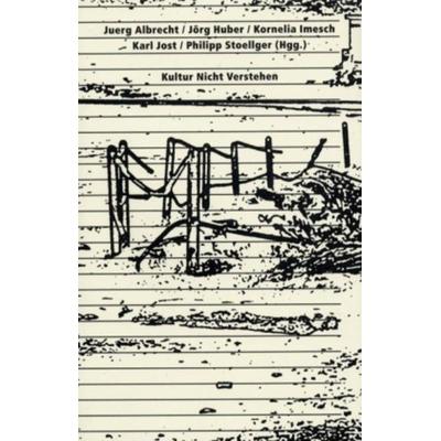 Kultur Nicht Verstehen, Taschenbuch von Juerg Albrecht,Jörg Huber,Kornelia Imesch, Springer Wien, 978-3-211-24235-3
