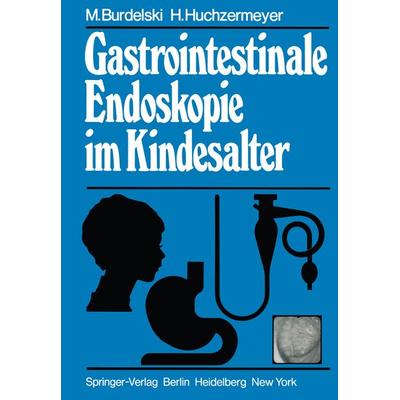 Gastrointestinale Endoskopie im Kindesalter, Taschenbuch von M. Burdelski,H. Huchzermeyer, Springer Berlin, 978-3-642-67753-3