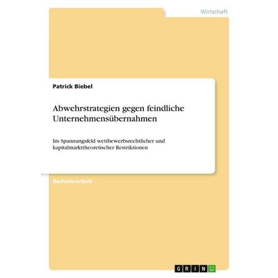 Abwehrstrategien gegen feindliche Unternehmensübernahmen, Taschenbuch von Patrick Biebel, GRIN, 978-3-640-54170-6