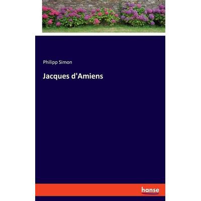 Jacques d'Amiens; Taschenbuch von Philipp Simon, Hansebooks, 978-3-348-09004-9