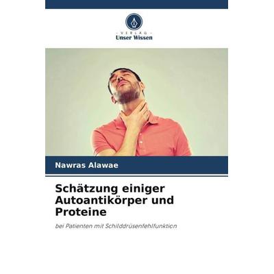 Schätzung einiger Autoantikörper und Proteine, Taschenbuch von Nawras Alawae, Verlag Unser Wissen, 978-620-5-76567-8