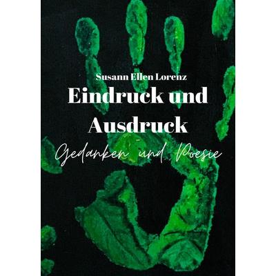 Eindruck und Ausdruck - Gedanken und Poesie, Taschenbuch von Susann Ellen Lorenz, Epubli, 978-3-8190-8969-5