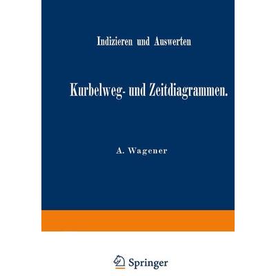 Indizieren und Auswerten von Kurbelweg- und Zeitdiagrammen, Taschenbuch von A. Wagener, Springer Berlin, 978-3-642-47313-5