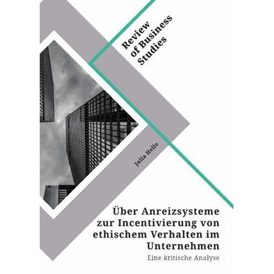 Über Anreizsysteme zur Incentivierung von ethischem Verhalten im Unternehmen, Taschenbuch von Julia Helle, GRIN, 978-3-346-32409-2