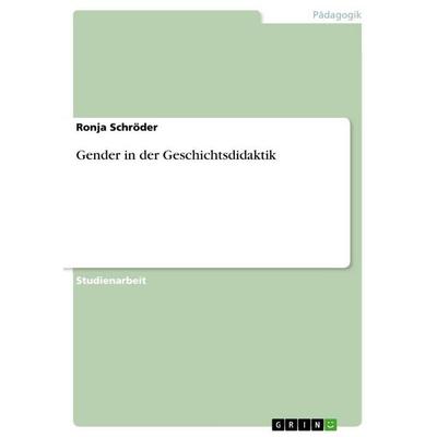 Gender in der Geschichtsdidaktik, Taschenbuch von Ronja Schröder, GRIN, 978-3-346-93207-5
