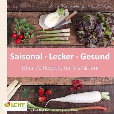 LCHF pur: Saisonal. Lecker. Gesund - Mai & Juni, Taschenbuch von Annika Rask,Anne Paschmann, BoD – Books on Demand, 978-3-7431-6720-9