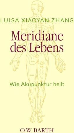 Zhang, Luisa Xiaoyan - Meridiane des Lebens: Wie Akupunktur heilt - Preis vom 14.10.2026 23:07:16 h