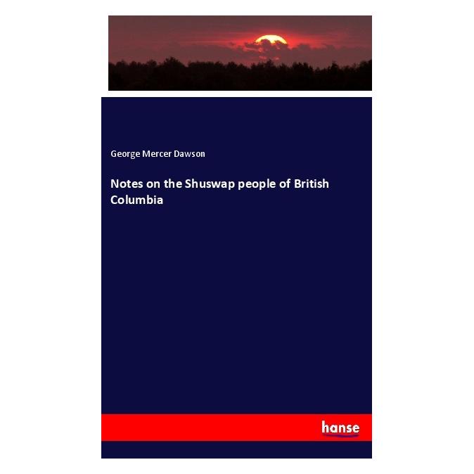 Hansebooks Notes on the Shuswap people of British Columbia (Englisch, Softcover, George Mercer Dawson) (55997480)